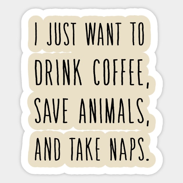 I Just Want to DRINK Wine Save Animals and Take NAPS Sticker by animericans